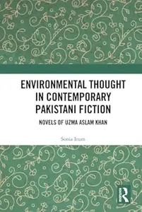 Environmental Thought in Contemporary Pakistani Fiction: Novels of Uzma Aslam Khan