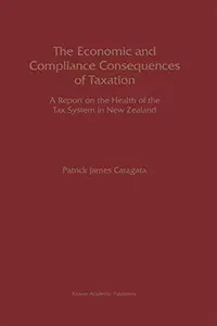 The Economic and Compliance Consequences of Taxation: A Report on the Health of the Tax System in New Zealand