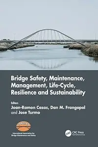 Bridge Safety, Maintenance, Management, Life-Cycle, Resilience and Sustainability (Repost)