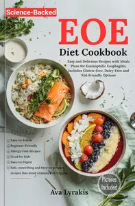 EOE Diet Cookbook: Easy and Delicious Recipes with Meal Plans for Eosinophilic Esophagitis.