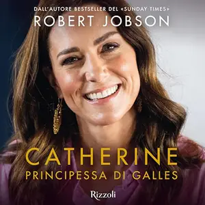 «Catherine, principessa di Galles? La biografia» by Robert Jobson