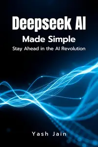 DeepSeek AI Made Simple : Stay Ahead in the AI Revolution