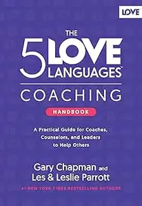 The 5 Love Languages Coaching Handbook: A Practical Guide for Coaches, Counselors, and Leaders to Help Others
