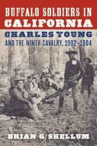 Buffalo Soldiers in California: Charles Young and the Ninth Cavalry, 1902–1904