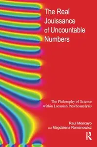 The Real Jouissance of Uncountable Numbers : The Philosophy of Science Within Lacanian Psychoanalysis