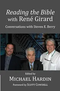 Reading the Bible with Rene Girard: Conversations with Steven E. Berry