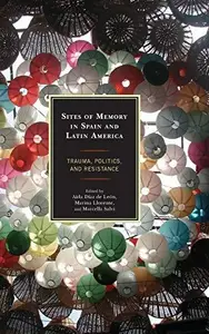 Sites of Memory in Spain and Latin America: Trauma, Politics, and Resistance