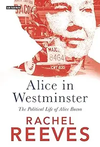 Alice in Westminster: The Political Life of Alice Bacon
