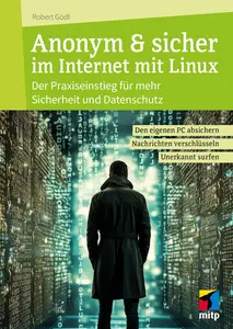 Anonym & sicher im Internet mit Linux: Der Praxiseinstieg für mehr Sicherheit und Datenschutz