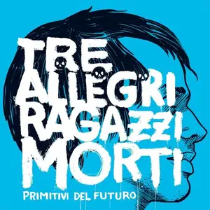 Tre Allegri Ragazzi Morti - Primitivi del futuro (2010)