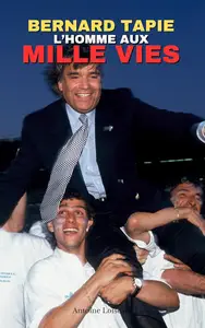 Bernard Tapie : Ascension, Scandales et Résilience - L’Homme aux Mille Vies (French Edition)
