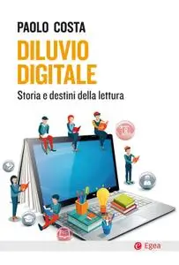 Paolo Costa - Diluvio digitale. Storia e destini della lettura