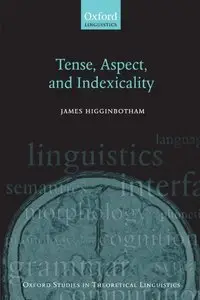 Tense, Aspect, and Indexicality by James Higginbotham