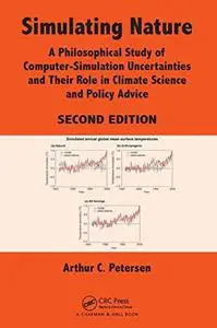 Simulating Nature: A Philosophical Study of Computer-Simulation Uncertainties and Their Role in Climate Science and Policy Advi