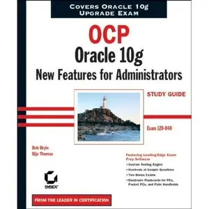 OCP: Oracle 10g New Features for Administrators Study Guide: Exam 1Z0-040