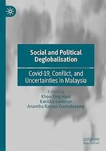 Social and Political Deglobalisation: Covid-19, Conflict, and Uncertainties in Malaysia
