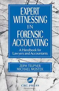 Expert Witnessing in Forensic Accounting: A Handbook for Lawyers and Accountants (Repost)