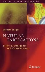 Natural Fabrications: Science, Emergence and Consciousness (Repost)