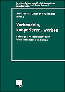 Verhandeln, kooperieren, werben: Beiträge zur interkulturellen Wirtschaftkommunikation