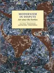 Modernism in Dispute: Art Since the Forties