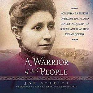 A Warrior of the People: How Susan La Flesche Overcame Racial and Gender Inequality [Audiobook]