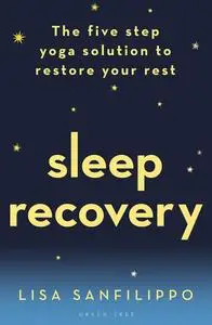 Sleep Recovery: The Five Step Yoga Solution To Restore Your Rest