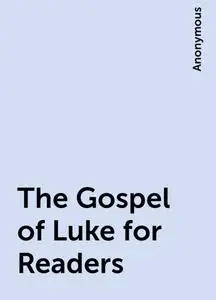 «The Gospel of Luke for Readers» by None