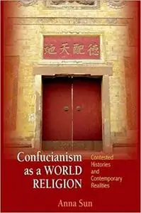 Confucianism as a World Religion: Contested Histories and Contemporary Realities (Repost)