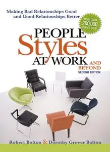 People Styles at Work and Beyond: Making Bad Relationships Good and Good Relationships Better, 2nd Edition