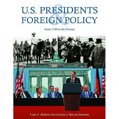 U.S. Presidents and Foreign Policy: From 1789 to the Present