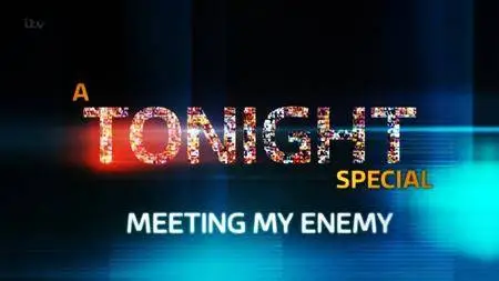 ITV - Tonight Special: Meeting My Enemy (2016)