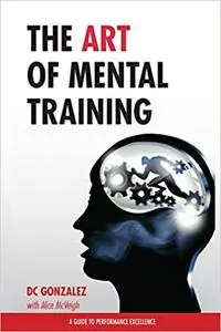 The Art of Mental Training - A Guide to Performance Excellence