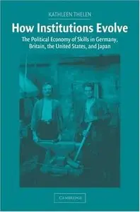 How Institutions Evolve: The Political Economy of Skills in Germany, Britain, the United States, and Japan (repost)