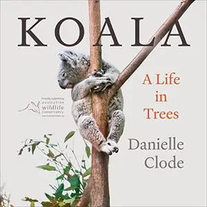Koala: A Life in Trees [Audiobook]