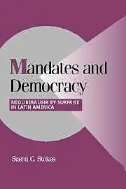 Mandates and Democracy: Neoliberalism by Surprise in Latin America