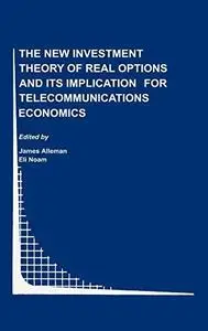 The New Investment Theory of Real Options and its Implication for Telecommunications Economics (Topics in Regulatory Economics