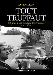 Anne Gillain, "Tout Truffaut : 23 films pour comprendre l'homme et le cinéaste"
