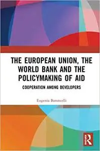 The European Union, the World Bank and the Policymaking of Aid: Cooperation among Developers