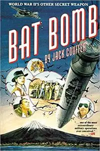 Bat Bomb: World War II's Other Secret Weapon