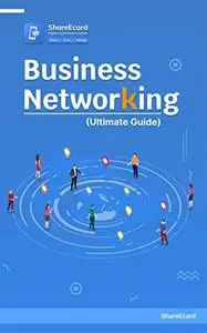 Business Networking (Ultimate Guide): Networking Tips for Business Professionals