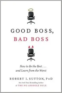 Good Boss, Bad Boss: How to Be the Best... and Learn from the Worst (repost)