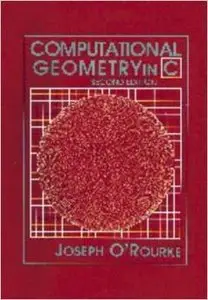 Computational Geometry in C (Cambridge Tracts in Theoretical Computer Science) by Joseph O'Rourk