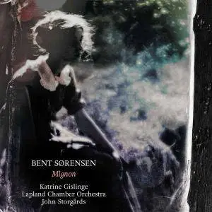 Katrine Gislinge, Lapland Chamber Orchestra & John Storgards - Bent Sørensen: Mignon (2017)