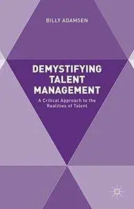 Demystifying Talent Management: A Critical Approach to the Realities of Talent (Repost)