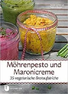 Möhrenpesto und Maronicreme: 35 vegetarische Brotaufstriche