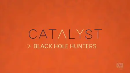 ABC - Catalyst: Black Hole Hunters (2019)