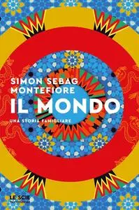 Simon Sebag Montefiore - Il mondo. Una storia famigliare