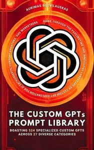 The Custom GPTs Prompt Library: Treasure Trove of Ideas for Entrepreneurs, Freelancers, and Digital nomads