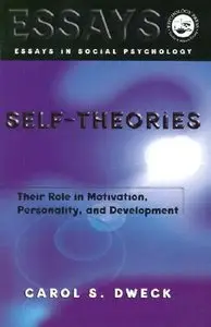 Self-theories: Their Role in Motivation, Personality, and Development (Essays in Social Psychology)