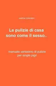 Le pulizie di casa sono come il sesso..